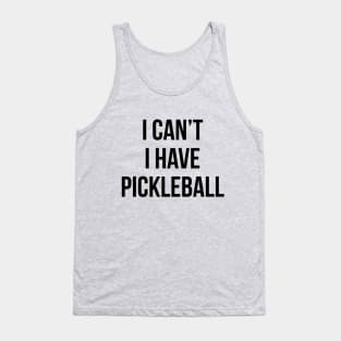 I Can't I Have Pickleball Dink Funny Pickleball Quote Tank Top